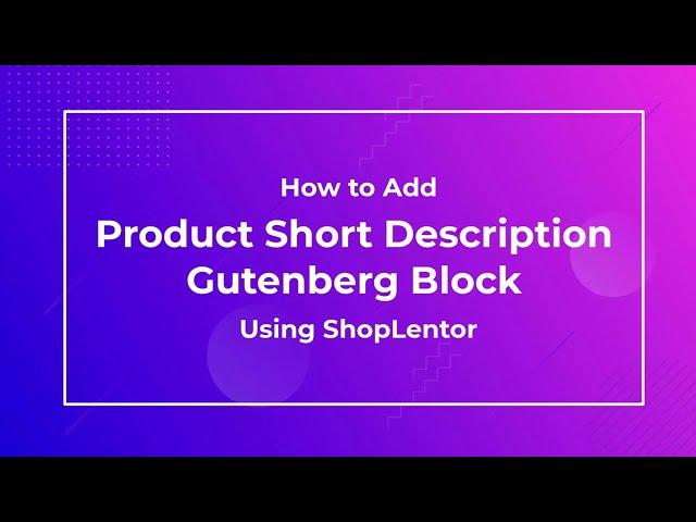 How to Add Product Short Description Gutenberg Block Using the ShopLentor (formerly WooLentor)