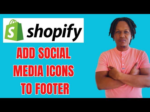 HOW TO ADD SOCIAL MEDIA ICONS TO FOOTER SECTION ON SHOPIFY