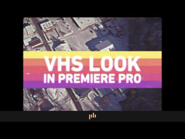 How to Get the VHS Look in Premiere Pro | Video Editing Tips