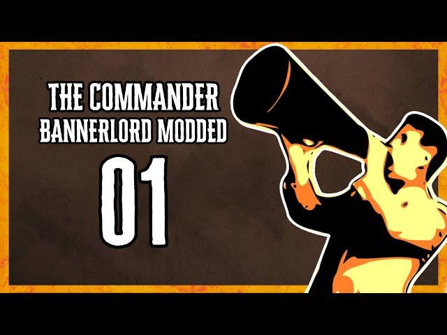 THE COMMANDER #1 (Bannerlord Mod Gameplay Let's Play)