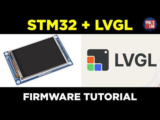 STM32 + LVGL Firmware Tutorial - Phil's Lab #147