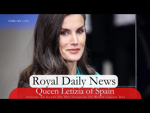 Queen Letizia Of Spain Attends An Event On The Occasion of World Cancer Day.  Plus, More #RoyalNews