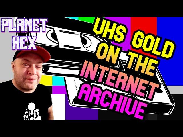 VHS gold on the Internet Archive! || Planet Hex