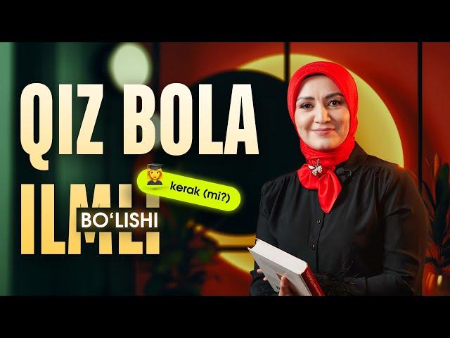 Qiz bola ilmli bo'lishi kerakmi?