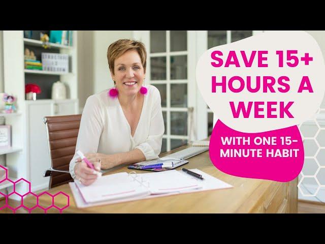 One 15-Minute Habit That Save Me 15 Hours a Week