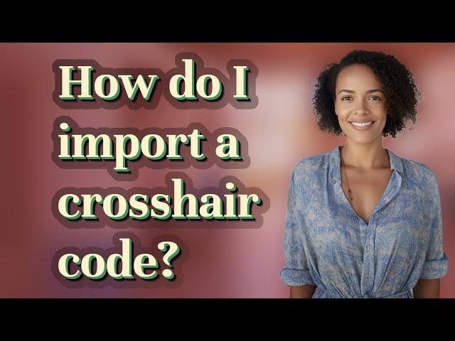 How do I import a crosshair code?