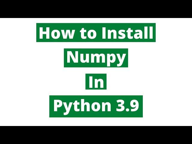 How to install Numpy in Python 3.9
