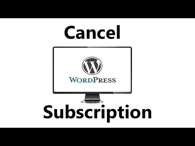 How To Cancel a Wordpress Subscription