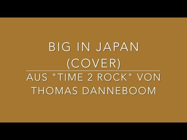 Big in Japan (Cover) aus "TIME 2 ROCK" von Thomas Danneboom