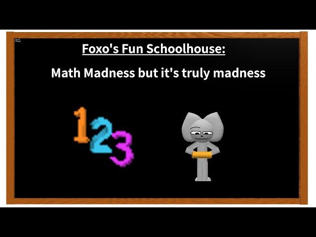 Foxo's Fun Schoolhouse - Math Madness but it's truly madness