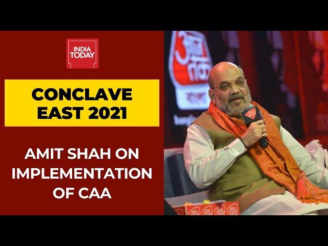 Amit Shah Talks About The Implementation Of CAA In Bengal | India Today Conclave East 2021