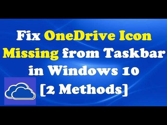 How To Fix OneDrive Icon Missing from Taskbar in Windows 10 [2 Methods]