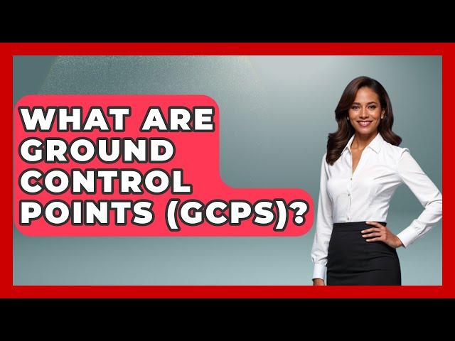 What Are Ground Control Points (GCPs)? - The Geography Atlas