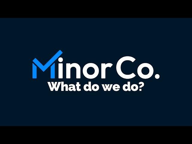 Introducting MinorCo: What do we do?