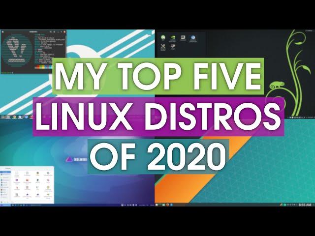 My Top 5 Linux Distros of 2020 - @DistroTube