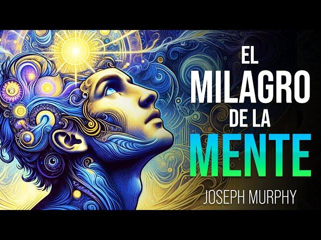 ¡TU MENTE TIENE MÁS PODER DEL QUE IMAGINAS! - Joseph Murphy