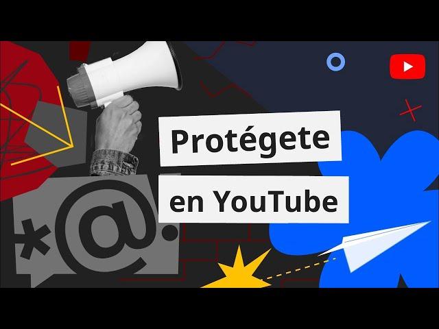 Protégete en YouTube: Políticas y herramientas para creadores