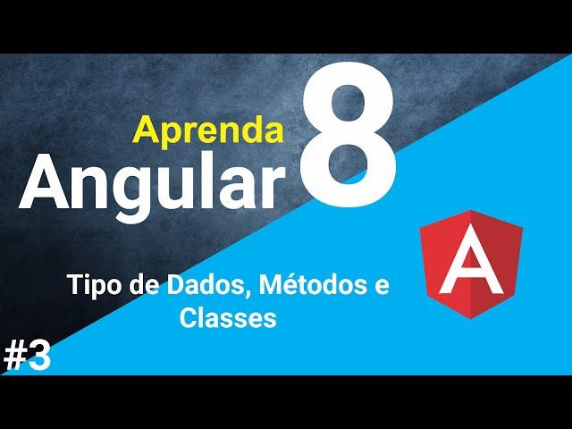 Aprenda Angular 8 - Tipo de Dados, Métodos e Classes - #3