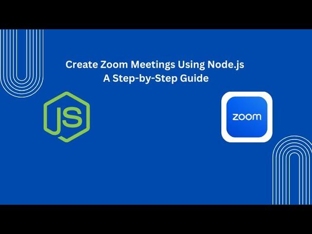 How to Create Zoom Meetings Using Node.js | Step-by-Step Guide