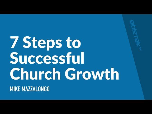 7 Steps to Successful Church Growth – Mike Mazzalongo | BibleTalk.tv