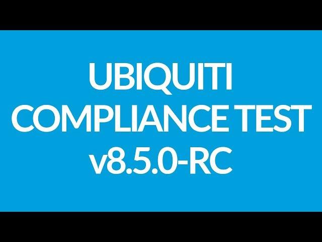 Ubiquiti Firmware WA.v8.5.0-RC Compliance Test