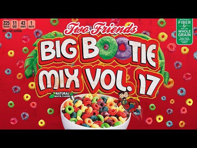 Two Friends - Big Bootie Mix, Vol 17