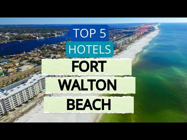 Top 5 Hotels in Fort Walton Beach, Florida, Best Hotel Recommendations