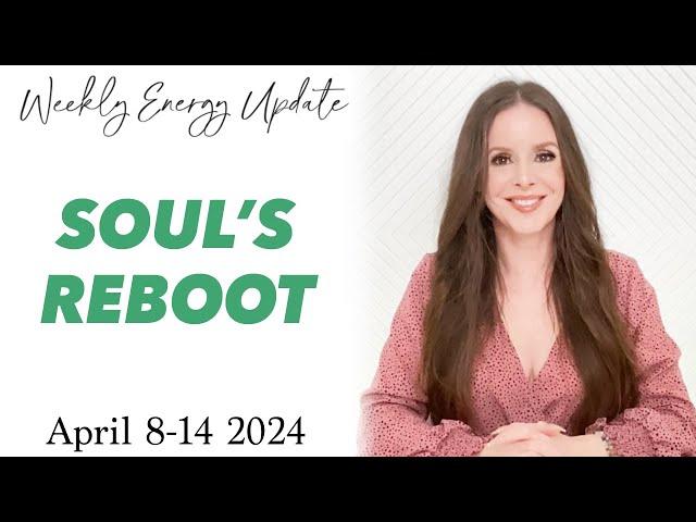 REBOOT OF THE SOUL (ASCENSION ENERGY UPDATE) April 8-14 2024