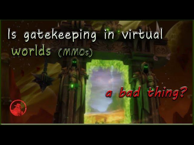 Is gatekeeping in virtual worlds (or gaming period) a bad thing?