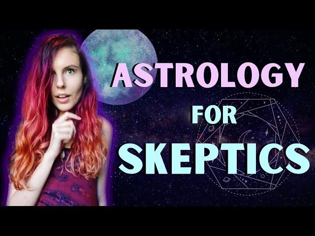 Astrology for Skeptics and Non-Believers! | Skeptical Witchcraft & Science-Based Spirituality