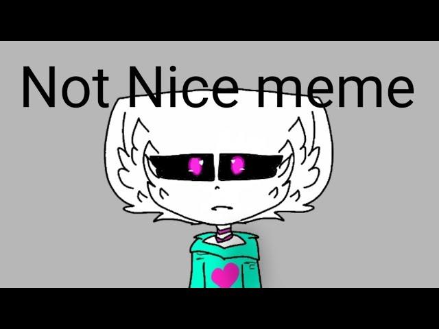 Not Nice//meme animation//For Nami Da Lazy