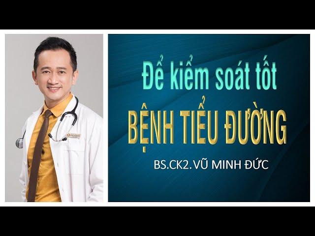 ĐỂ KIỂM SOÁT TỐT BỆNH TIỂU ĐƯỜNG | BS.CK2. VŨ MINH ĐỨC TRONG CHƯƠNG TRÌNH KÊNH FPT LONG CHÂU