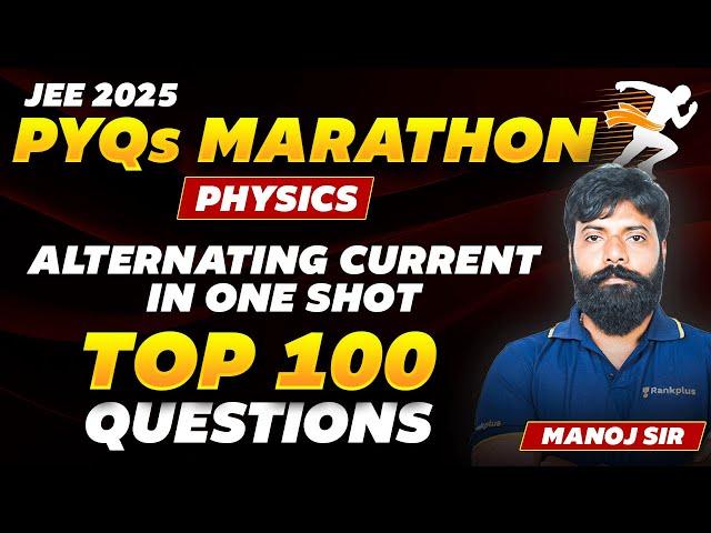 Alternating Current: Top 100 Questions | Physics PYQs Marathon| JEE Main 2025 | Manoj Sir