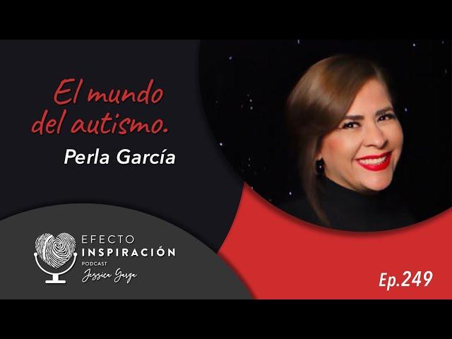 "El mundo del autismo". Perla García - Efecto Inspiración