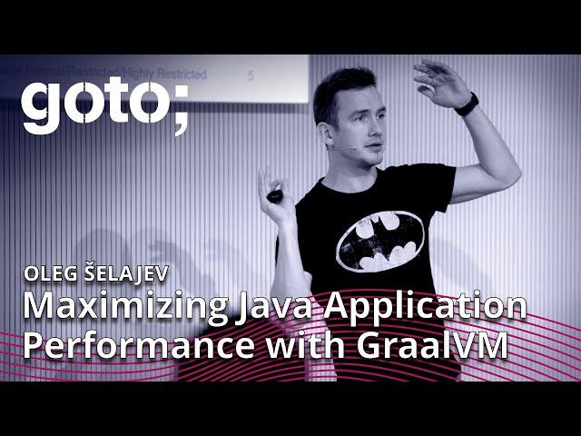 Maximizing Java Application Performance with GraalVM • Oleg Šelajev • GOTO 2020