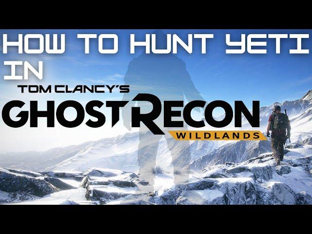 How to Hunt Yeti (BigFoot) in Ghost Recon Wild Lands