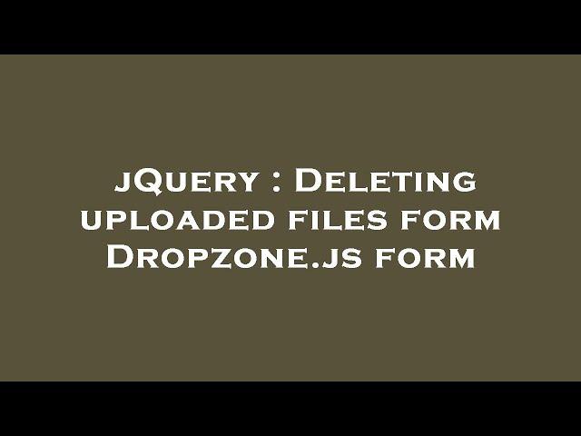 jQuery : Deleting uploaded files form Dropzone.js form