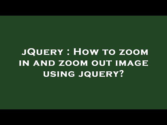 jQuery : How to zoom in and zoom out image using jquery?