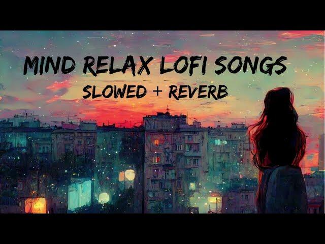 Mind Relax Lofi Song | Mind Relax Lofi Mashup | Mind Fresh Lofi Songs | Slowed and Reverb