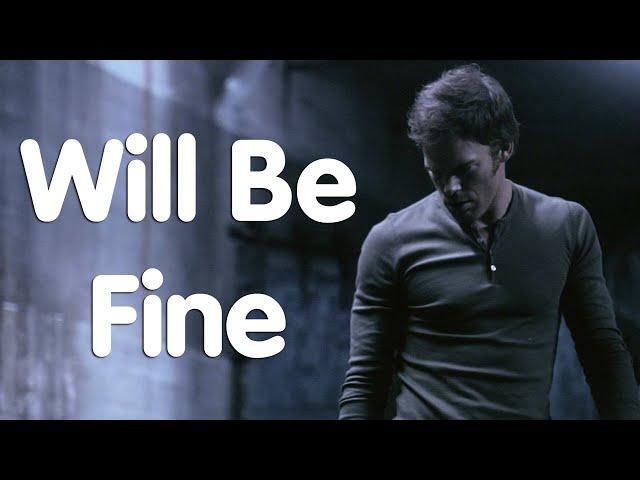 Dexter Morgan | Will Be Fine