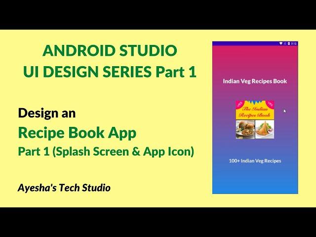 UI Design Recipe App | Series Part-1 | Android Studio | Ayesha's Tech Studio | Splash Screen & Icon