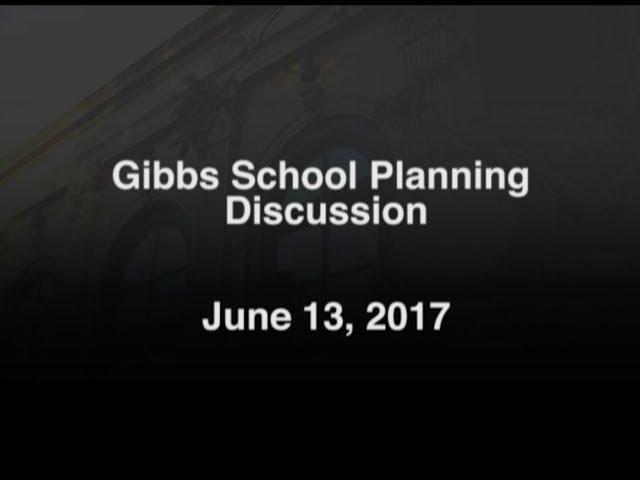 Gibbs School Planning Discussion - June 13, 2017