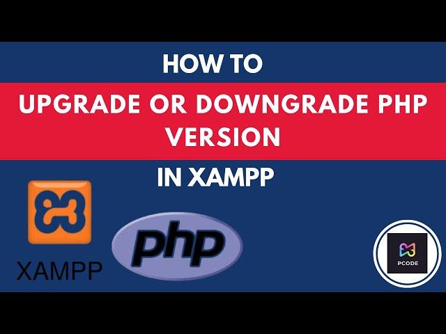 P CODE | Easy Programming Tutorials | How To Upgrade or Downgrade PHP Version In Xampp