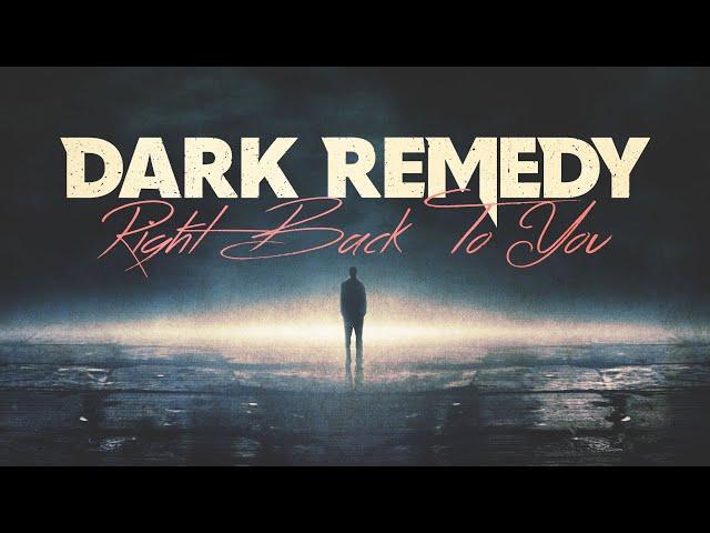 Dark Remedy - Right Back To You (Official Video)