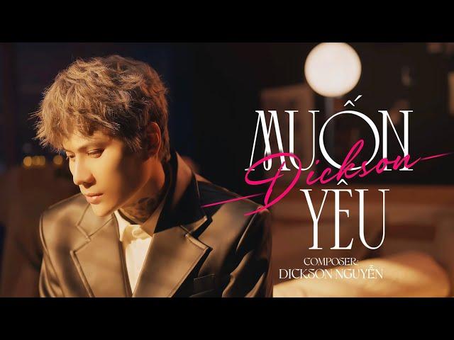 MUỐN YÊU - DICKSON | OFFICIAL MV