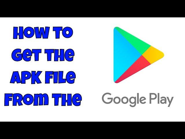 How To Get An APK Files From The Google Play Store