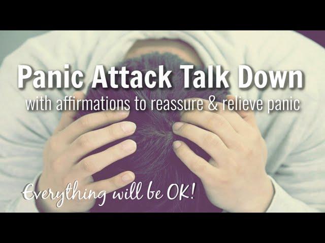 Panic Attack Talk Down / Comforting Talk / Breathing / Reassurance & Affirmations to Relieve Panic