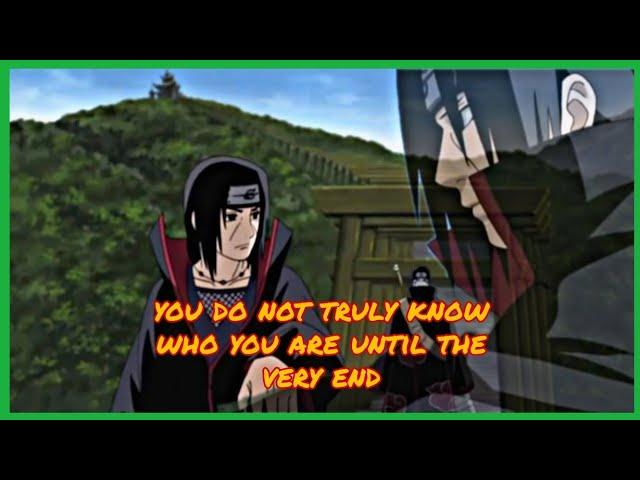 Legendary Anime Quotes - Itachi Uchiha (You Do Not Truly Know Who You Are Until The Very End)