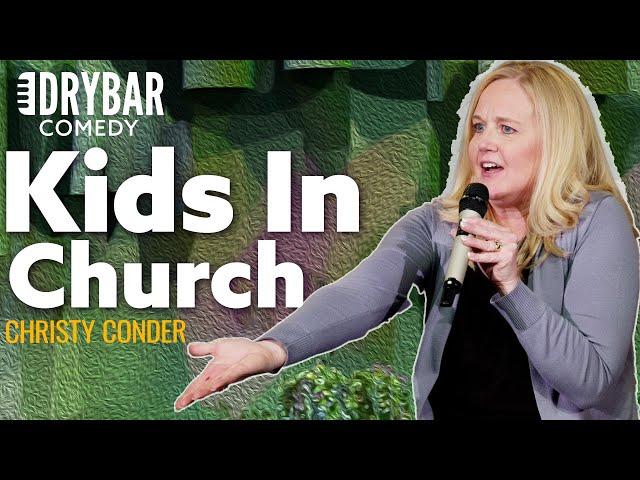 There is Nothing Funnier Than Kids In Church. Christy Conder