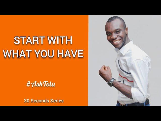 START WITH WHAT YOU HAVE - TOLU CRAIG